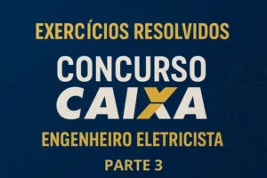 Questões Resolvidas Concurso Caixa 2015 – Eng. Eletricista – Parte 3