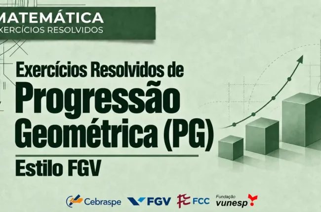 Exercícios de progressão geométrica estilo FGV